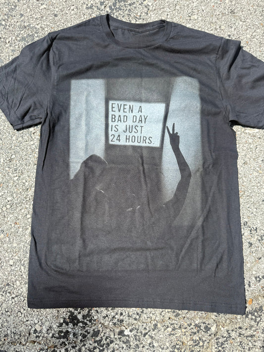 Even A Bad Day Is Just 24 Hours Tee